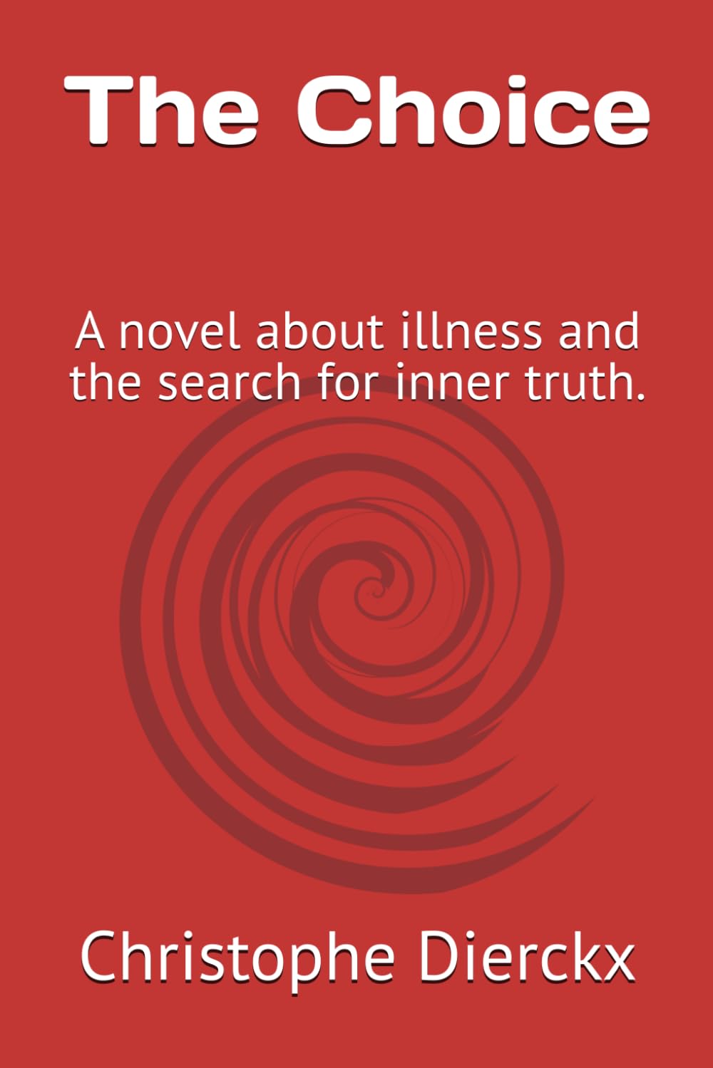 The Choice: A novel about illness and the search for inner truth.