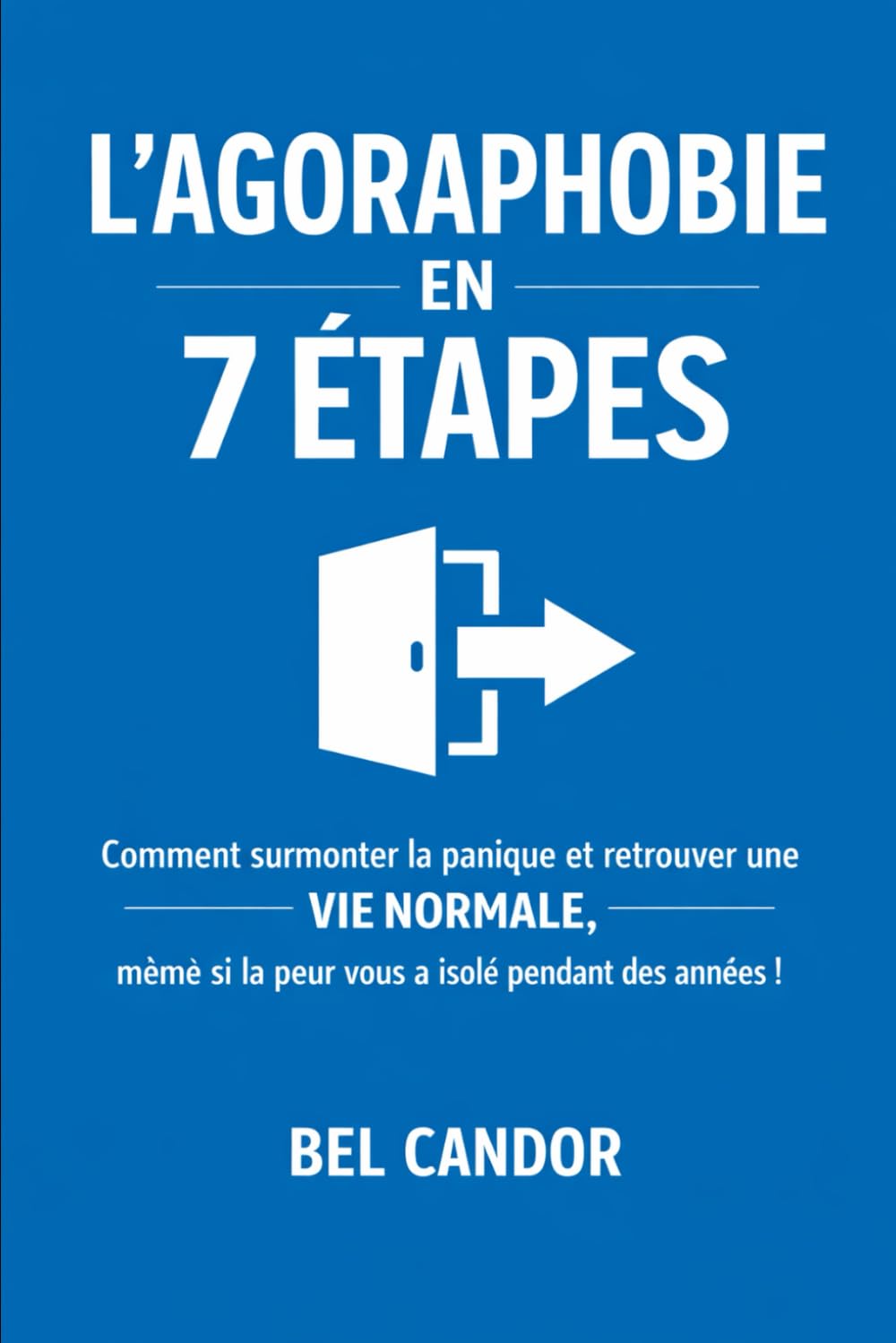 L'AGORAPHOBIE EN 7 ÉTAPES: Comment surmonter la panique et retrouver une VIE NORMALE, même si la peur vous a isolé pendant des années !: 2