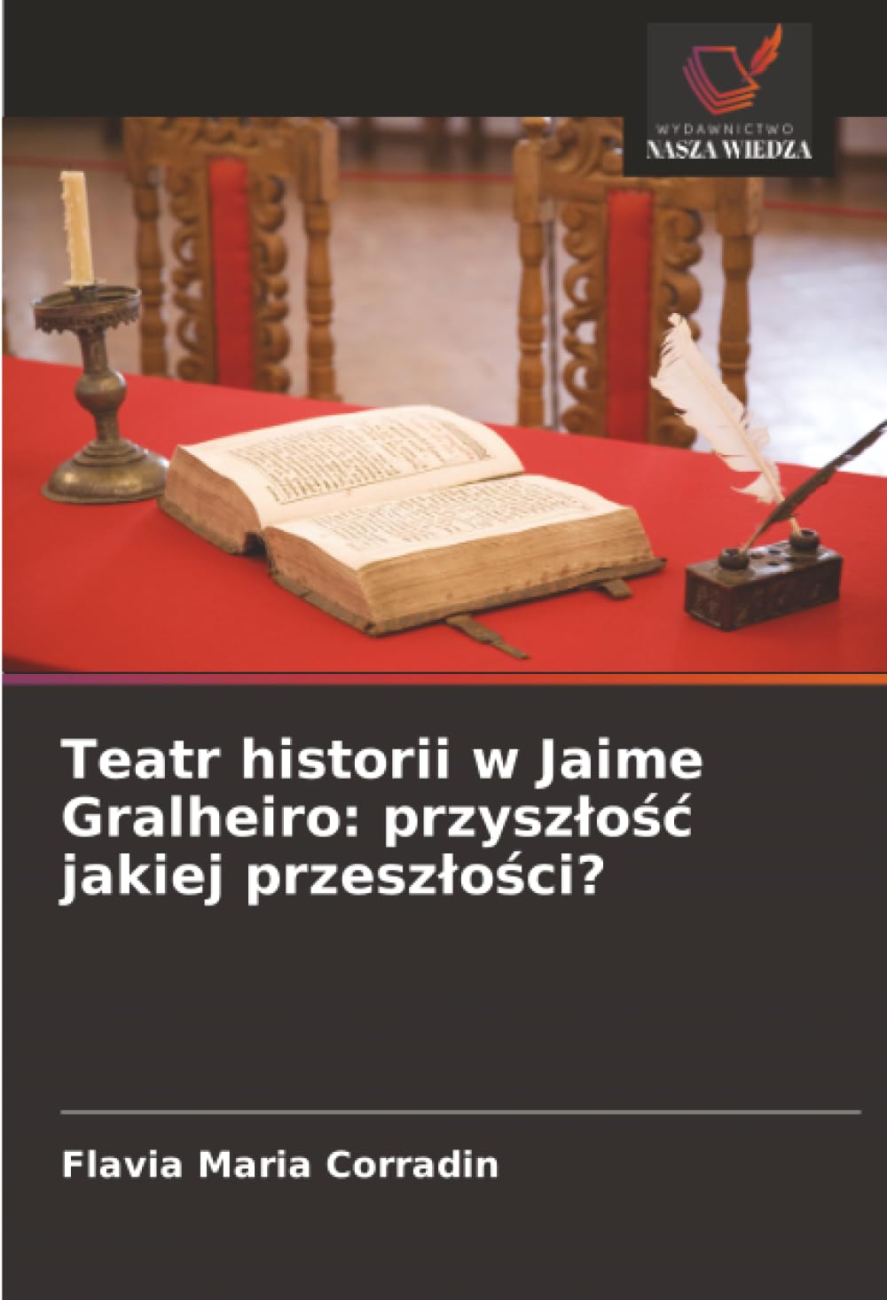 Teatr historii w Jaime Gralheiro: przysz¿o¿¿ jakiej przesz¿o¿ci?: przyszlośc jakiej przeszlości?
