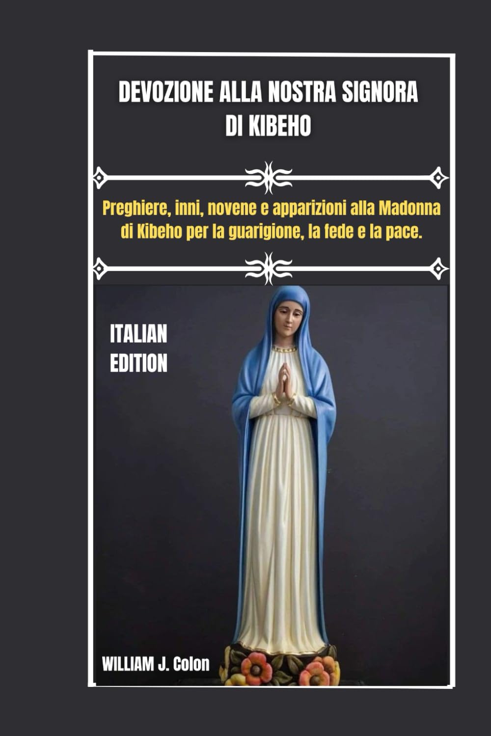 DEVOZIONE ALLA NOSTRA SIGNORA DI KIBEHO: Preghiere, inni, novene e apparizioni alla Madonna di Kibeho per la guarigione, la fede e la pace.
