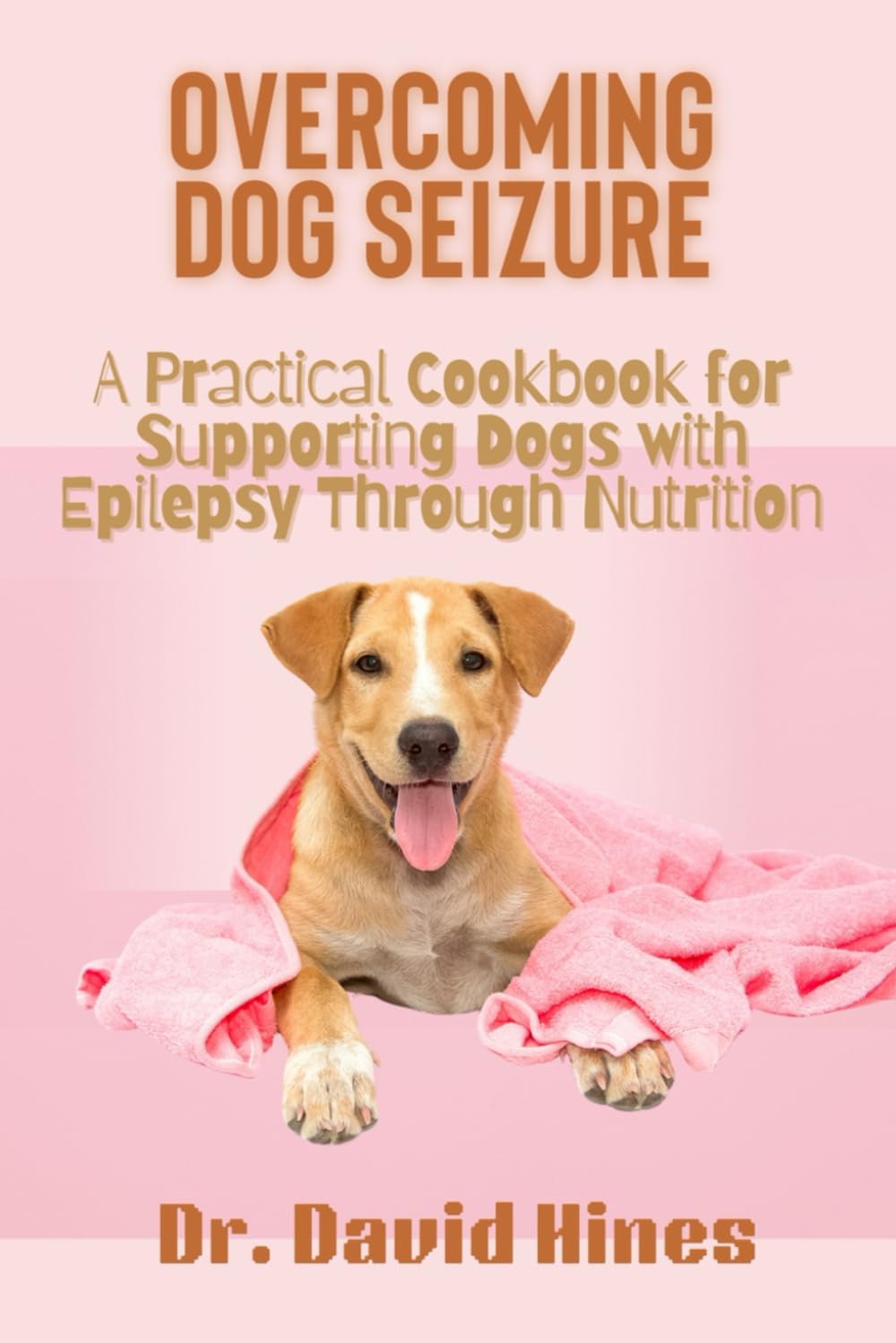 Overcoming Dog Seizure: A Practical Cookbook for Supporting Dogs with Epilepsy Through Nutrition