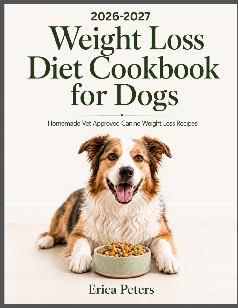 Weight Loss Diet Cookbook for Dogs: Homemade Vet Approved Canine Weight Loss Recipes