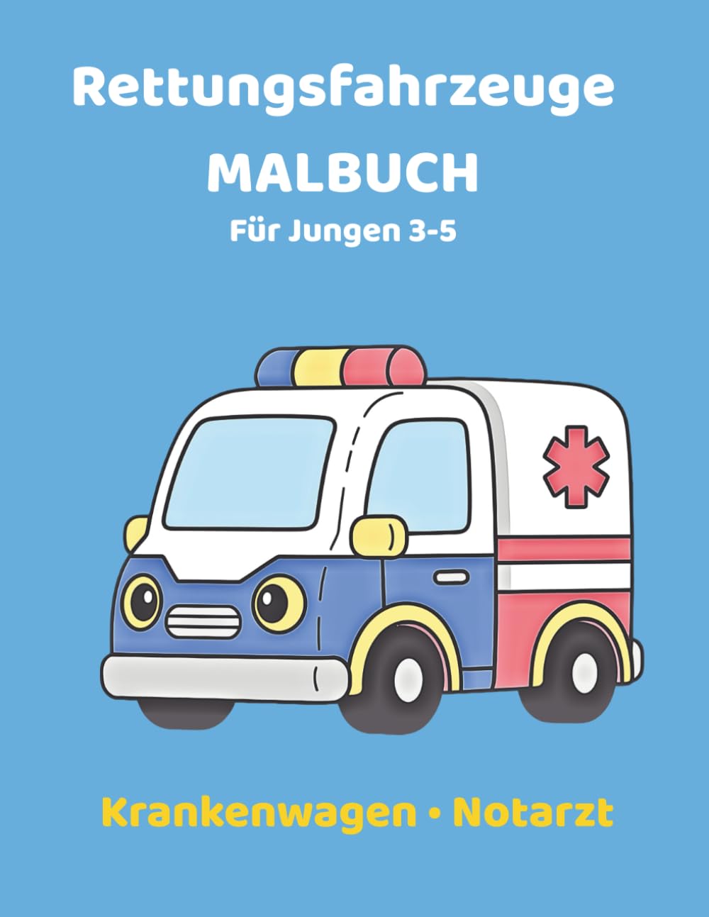 Rettungsfahrzeuge Malbuch für Jungen 3–5: Krankenwagen, Notarzt & Einsatzfahrzeuge zum Ausmalen