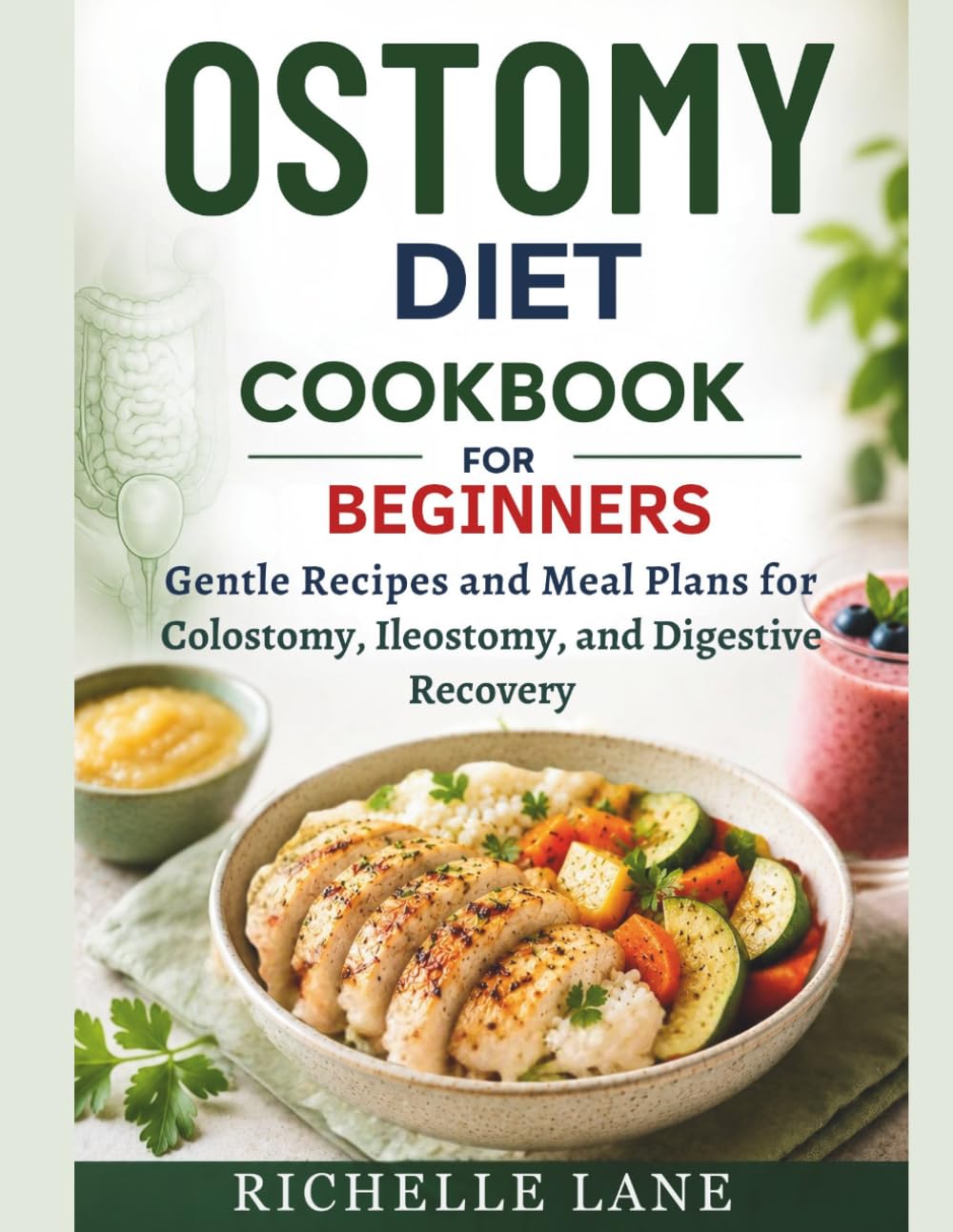 OSTOMY DIET COOKBOOK FOR BEGINNERS: Gentle Recipes and Meal Plans for Colostomy, Ileostomy and Digestive Recovery