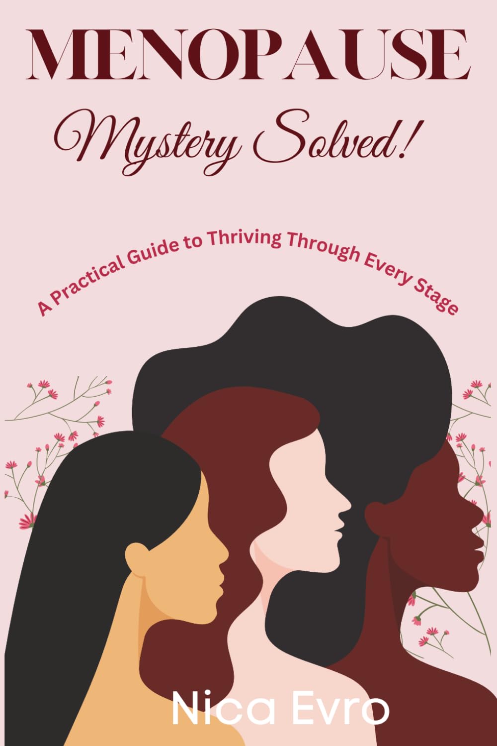 MENOPAUSE, Mystery Solved!: A Practical Guide to Thriving Through Every Stage