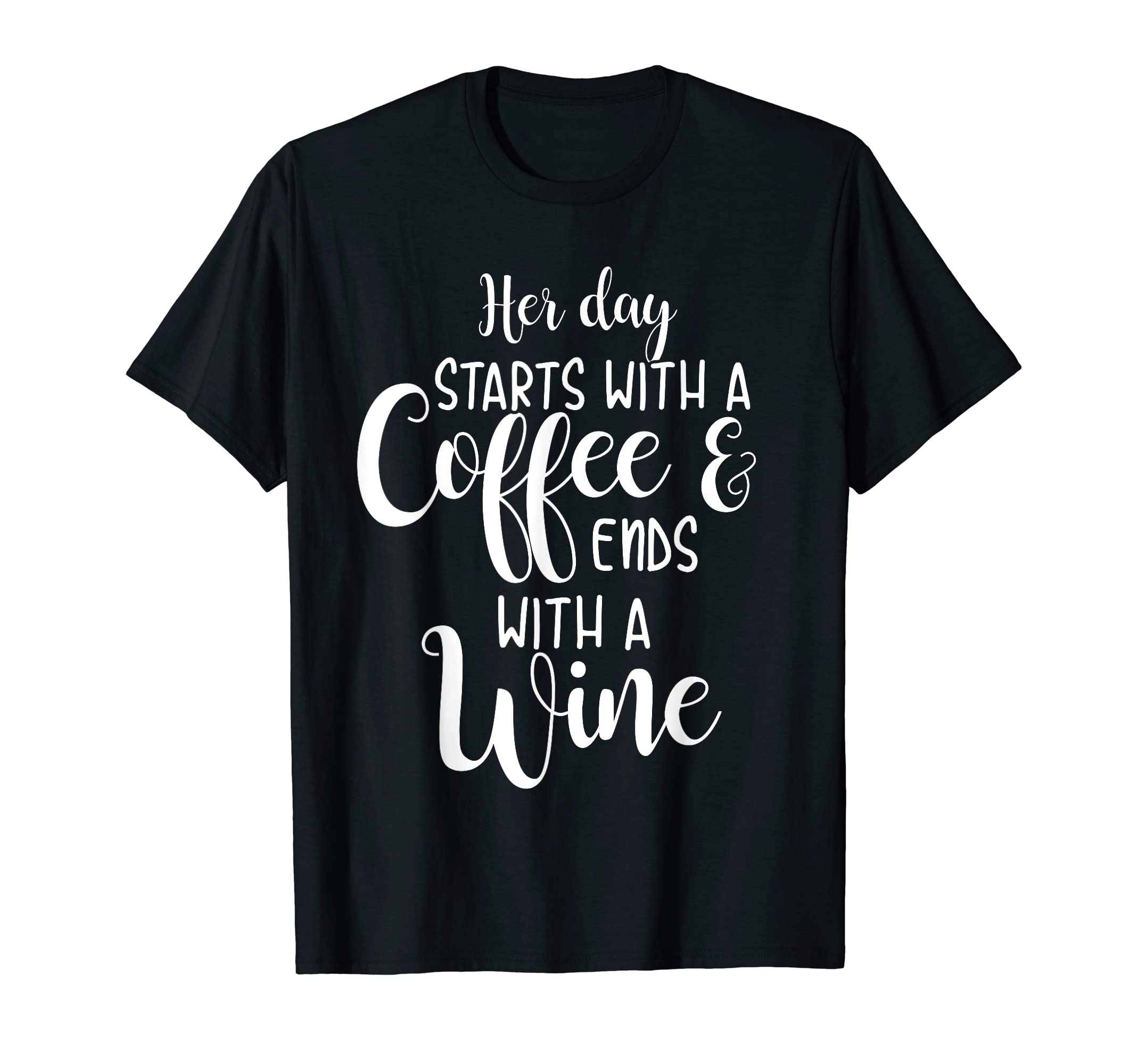 Her Day Starts With A Coffee Ends With A Wine Funny Women T-Shirt