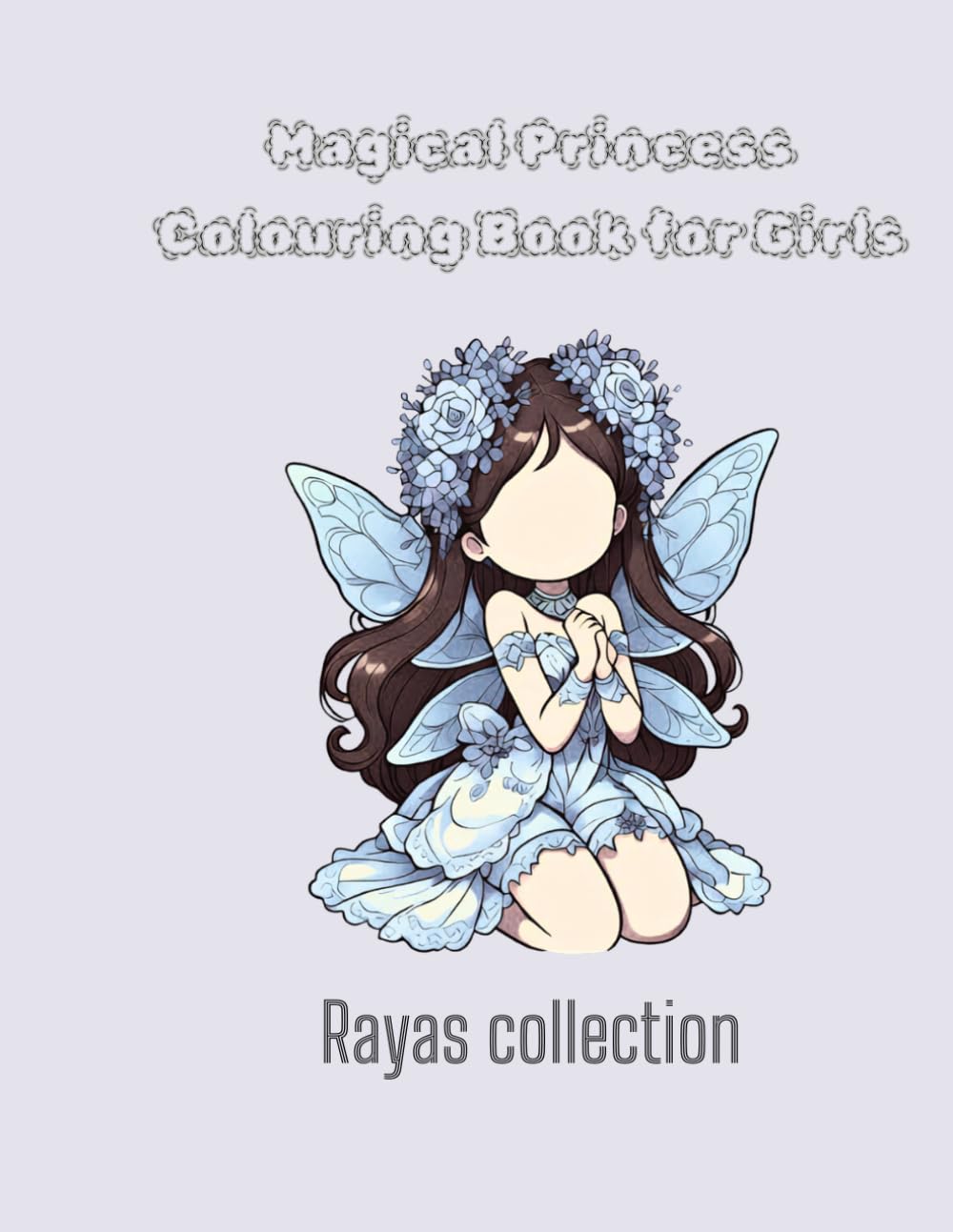 Magical princess & fantasy Colouring book for girls: Raya’s Collection