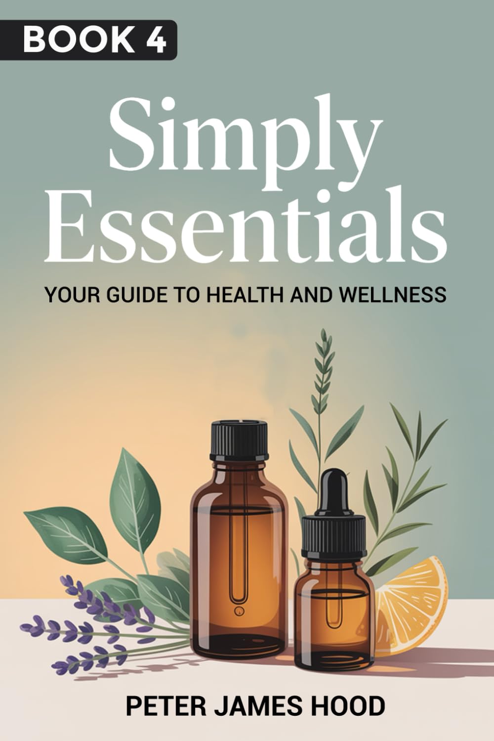 Simply Essentials:: Your Guide to Health and Wellness: 4