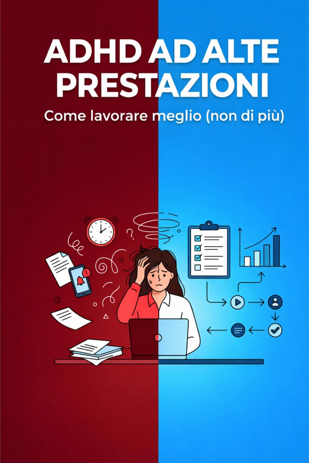 ADHD ad alte prestazioni: Sistemi, strategie e modelli mentali per lavorare meglio (non di più) con un cervello non neurotipico