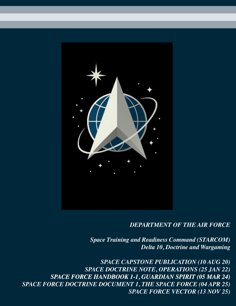 U.S. Space Force Foundational Doctrine Compilation: USSF Delta 10 Doctrine Fact Sheets | Space Capstone Publication | Space Doctrine Note | Space ... 2025 (United States Space Force Publications)