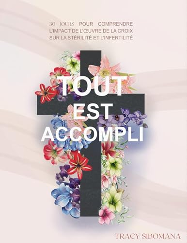 "Tout est accompli": 30 jours pour comprendre l'impact de l'oeuvre de la croix sur la stérilité et l'infertilité