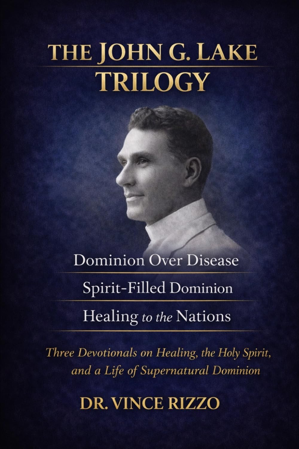 The John G. Lake Trilogy: 90 Days of Healing, Dominion, and Spirit-Filled Power (THE GENERALS OF FAITH SERIES)