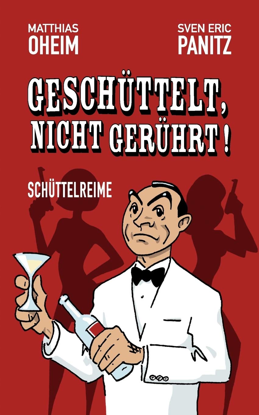 Geschüttelt, nicht gerührt!: Schüttelreime : Oheim, Matthias, Panitz ...