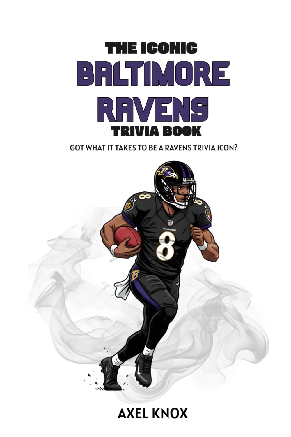THE ICONIC BALTIMORE RAVENS TRIVIA BOOK (The Iconic Sports Trivia Collection)