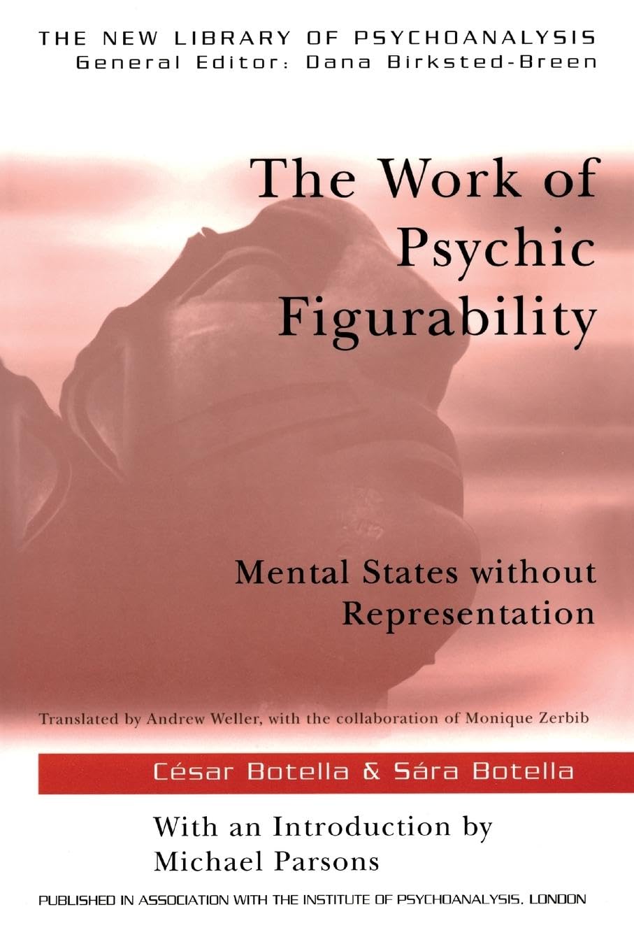 The Work of Psychic Figurability: Mental States Without Representation (The New Library of Psychoanalysis)