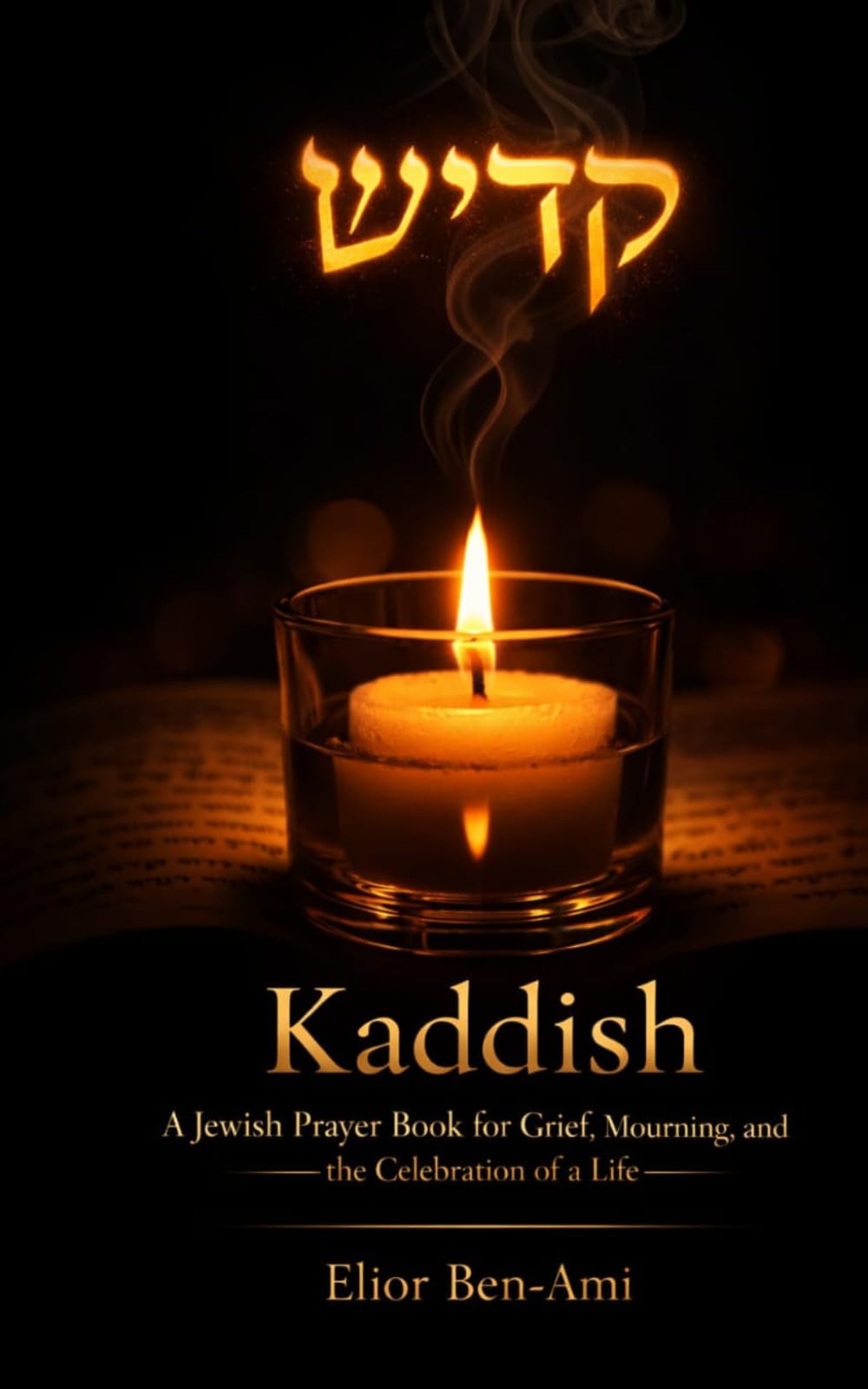 Kaddish: A Jewish Prayer Book for Grief, Mourning, and the Celebration of a Life: A Complete Guide to Jewish Mourning Prayers- Kaddish, Shiva, Shloshim, Yahrzeit