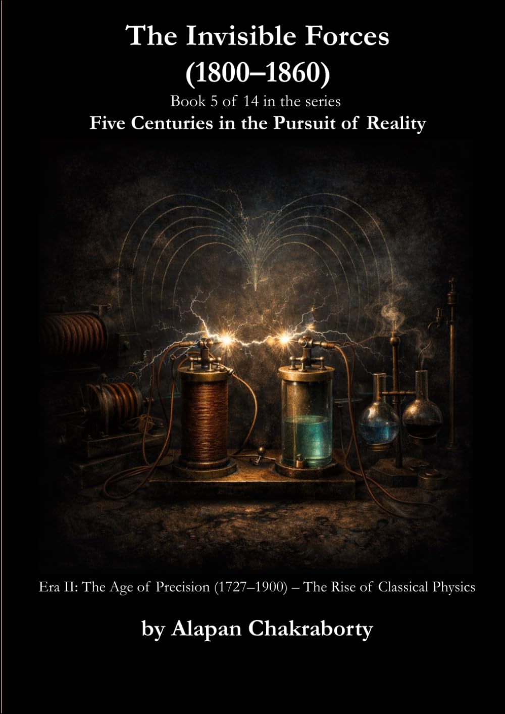 The Invisible Forces (1800–1860): Era II: The Age of Precision (1727–1900) The Rise of Classical Physics (Five Centuries in the Pursuit of Reality (1490–2025))