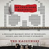 The Unabomber Manifesto: Brilliant Madman's Essay on Technology, Society, and the Future of Humanity