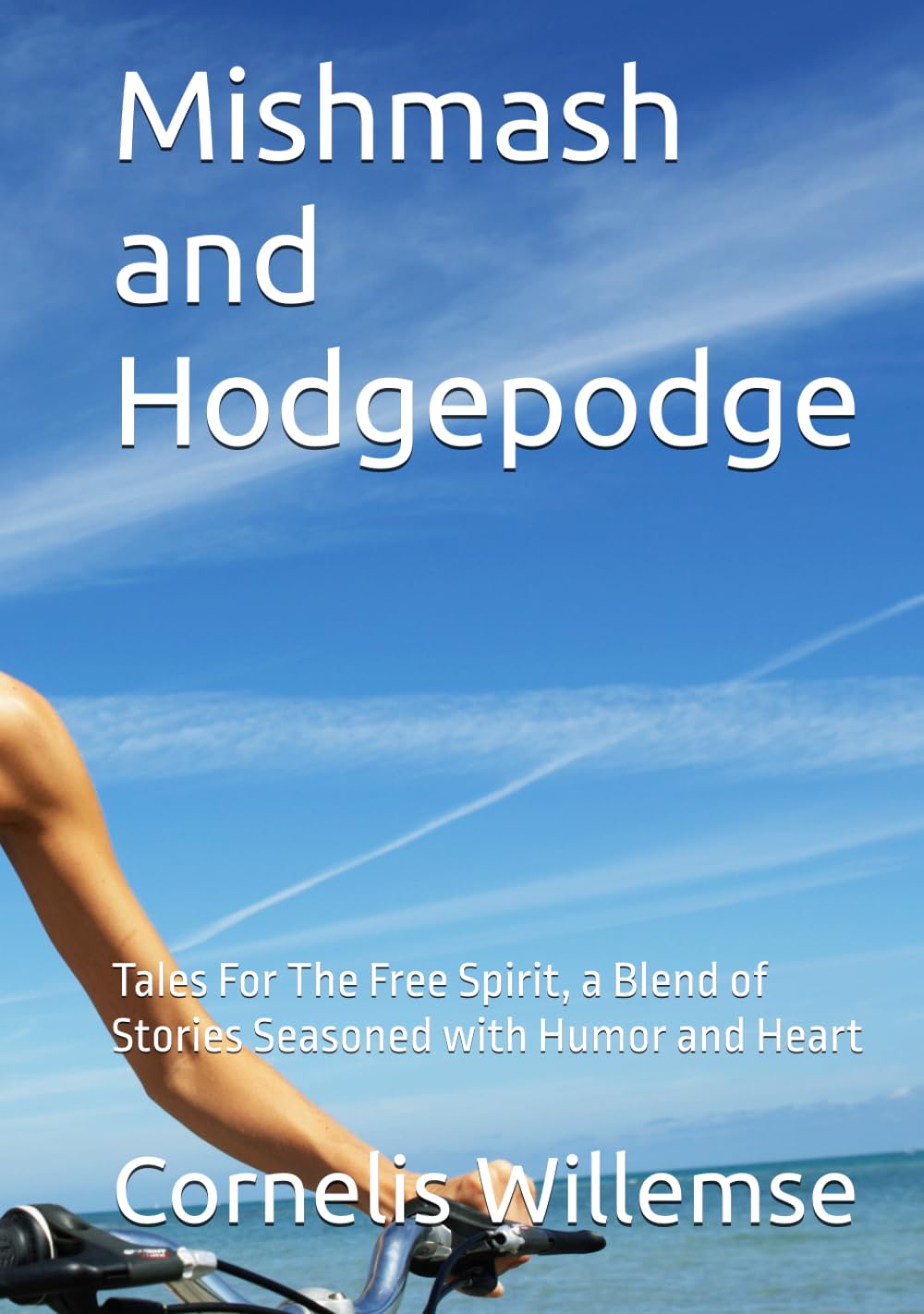 Mishmash and Hodgepodge: Tales For The Free Spirit, a Blend of Stories Seasoned with Humor and Heart
