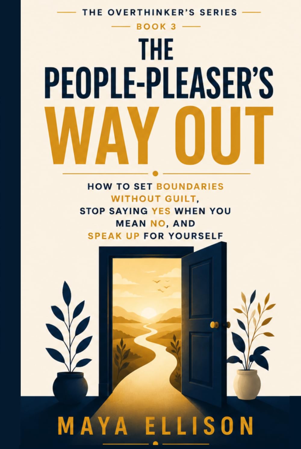 The People Pleaser’s Way Out: How to Set Boundaries Without Guilt, Stop Saying Yes When You Mean No, and Speak Up for Yourself (The Overthinker’s Series)