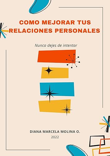 Cómo mejorar tus relaciones interpersonales: Cómo mejorar tus relaciones interpersonales (Spanish Edition)