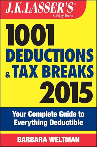 J.K. Lasser's 1001 Deductions and Tax Breaks 2015: Your Complete Guide to Everything Deductible