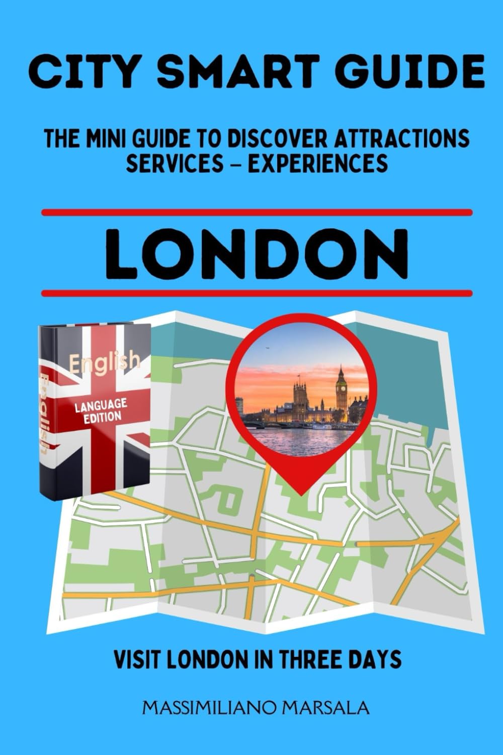 CITY SMART GUIDE LONDON. The mini guide to discover ATTRACTIONS – SERVICES – EXPERIENCES. (CITY SMART GUIDE ENGLISH EDITION)