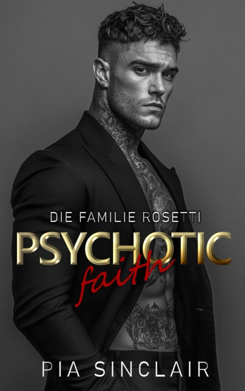 Psychotic Faith: Eine Mafia-Romanze mit einem besitzergreifenden Helden (Die Familie Rosetti Chicago)