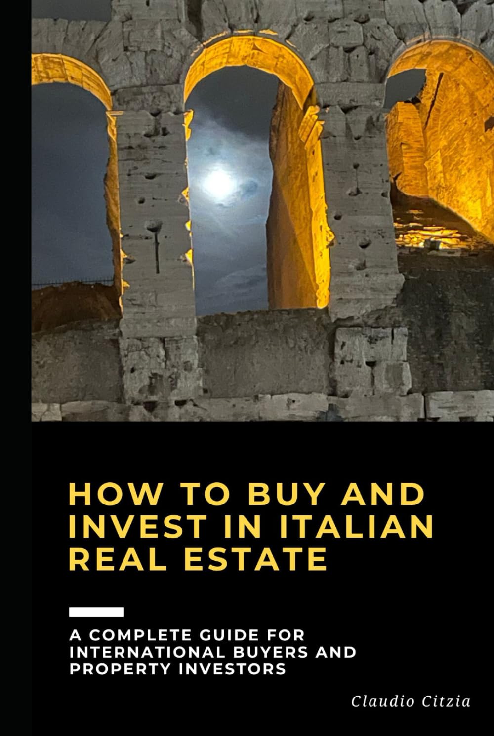 How to Buy and Invest in Italian Real Estate: A complete guide for international buyers and property investors (Italian Real Estate Mastery Series)
