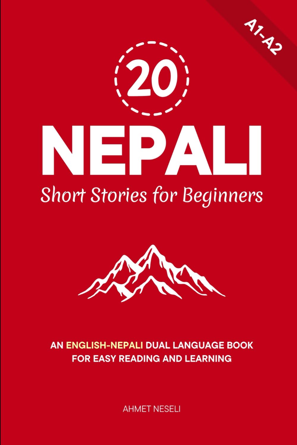 20 Nepali Short Stories for Beginners: An English-Nepali Dual Language Book for Easy Reading and Learning (Learn Nepali)