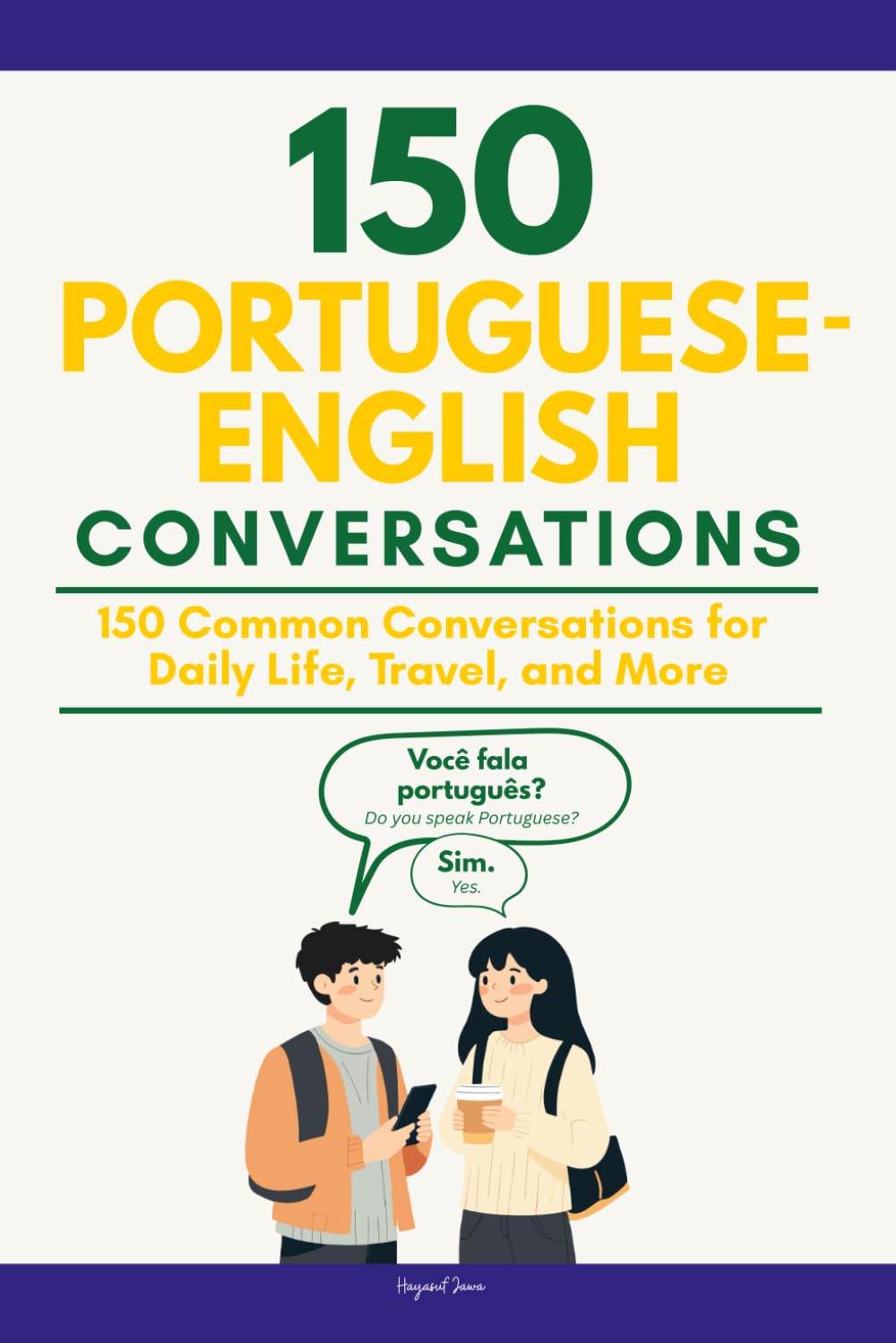 Conversational Portuguese Dialogues: 150 Portuguese-English Conversations for Daily Life, Travel, and More