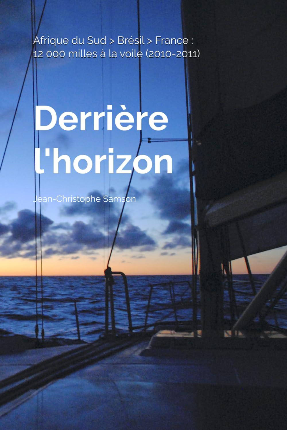 Derrière l'horizon...: Afrique du Sud > Brésil > France : 12 000 milles à la voile (2010-2011)