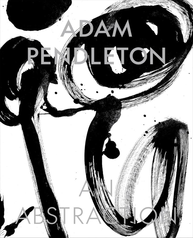 Adam Pendleton: An Abstraction (Hardback Book)