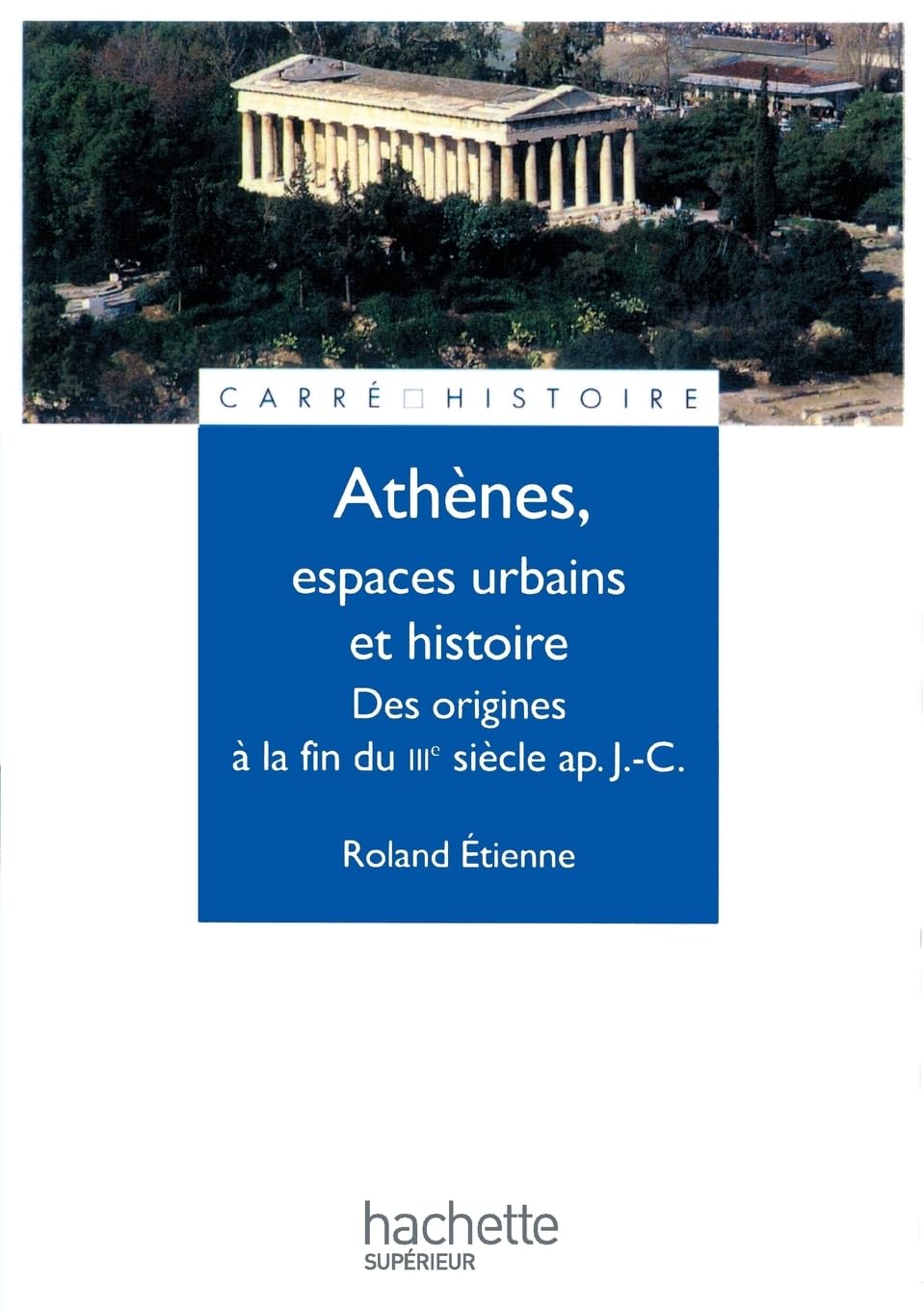 Athenes, espaces urbains et histoire - Des origines a la fin du IIIe siecle ap. J.-C. (French Edition)