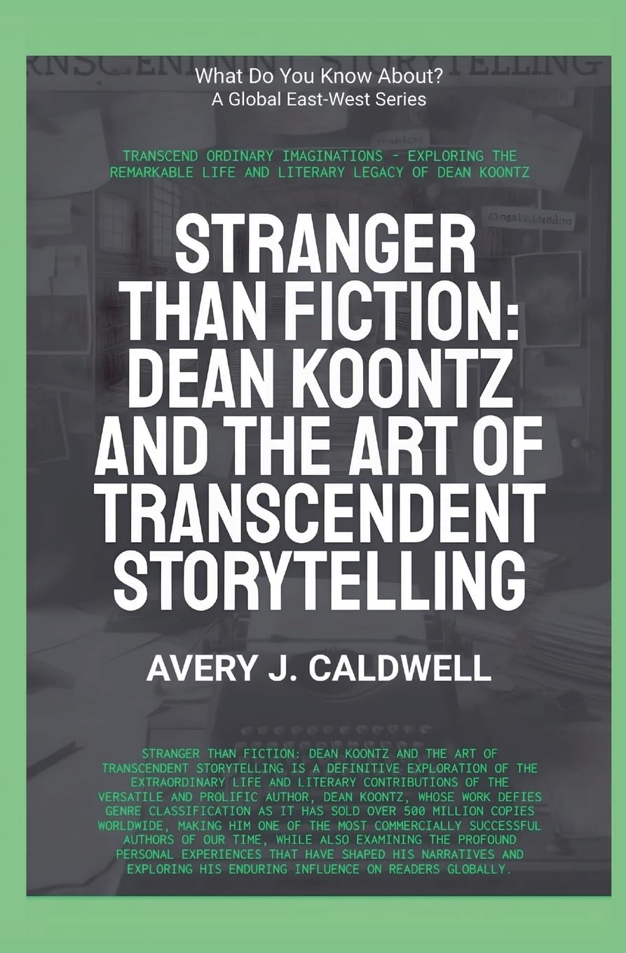 Stranger Than Fiction: Dean Koontz And The Art Of Transcendent Storytelling (What Do You Know?)