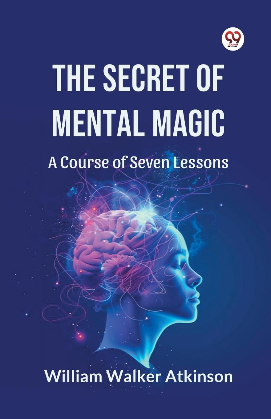 The Secret of Mental Magic a Course of Seven Lessons