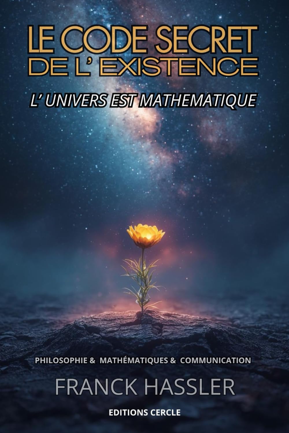 LE CODE SECRET DE L' EXISTENCE: L' UNIVERS EST MATHÉMATIQUE