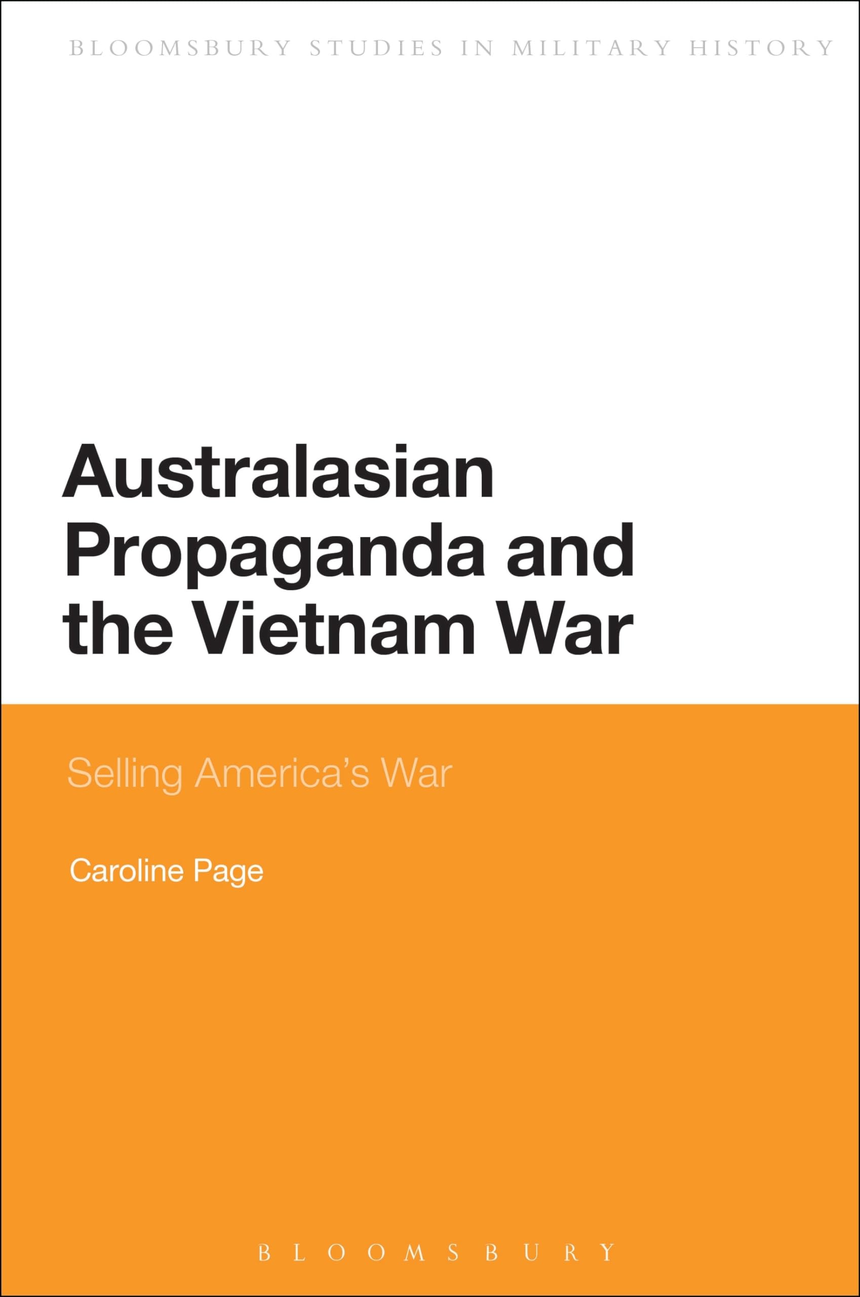 Australasian Propaganda and the Vietnam War: Selling America's War (Bloomsbury Studies in Military History)