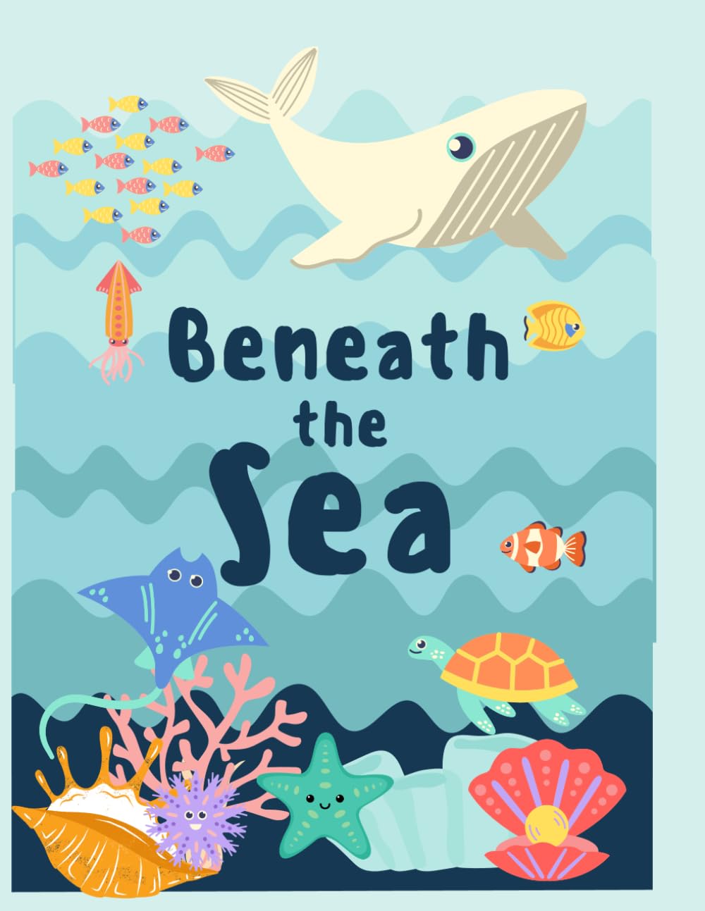 Beneath the Sea Coloring Book for Kids Ages 3 - 8: Ocean Animals and Underwater Sea Creatures Coloring Pages for Toddlers and Preschoolers