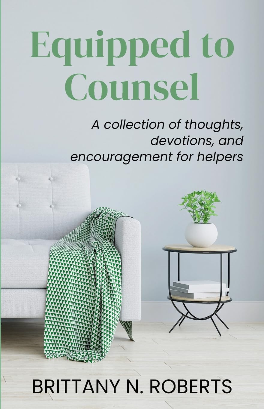 Equipped to Counsel: A collection of thoughts, devotions, and encouragement for helpers