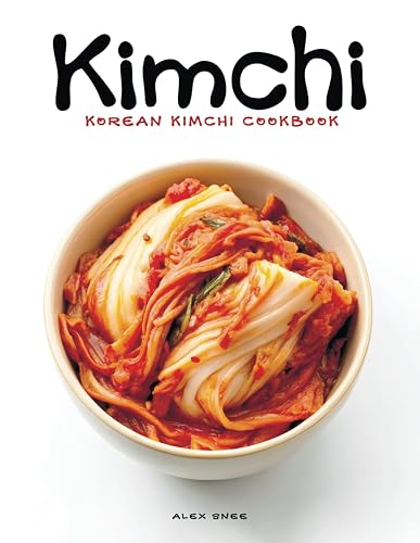 Korean Kimchi Cookbook: The Essential Guide to Making and Cooking with Kimchi