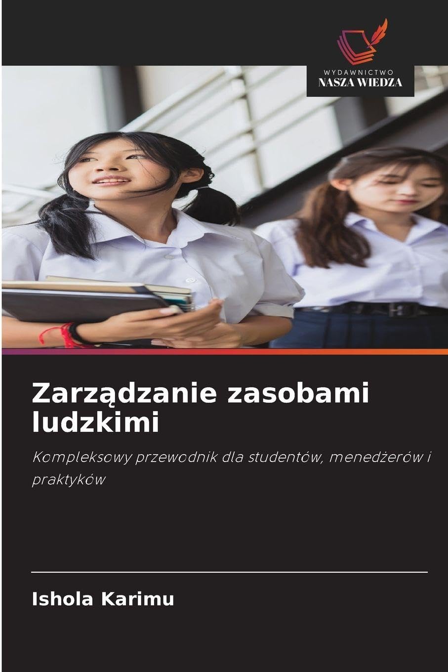 Zarz¿dzanie zasobami ludzkimi: Kompleksowy przewodnik dla studentów, mened¿erów i praktyków