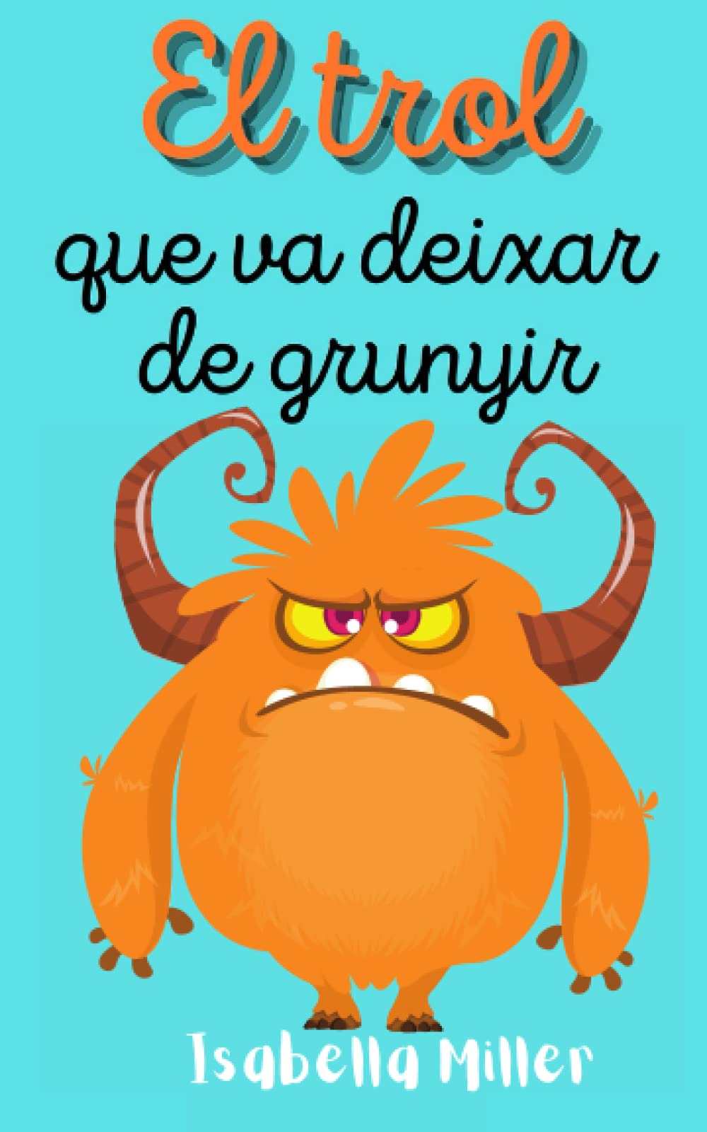 El Trol que va deixar de grunyir (INFANTIL CATALÀ): Llibres infantils i juvenils en català sobre les emocions, valors i hàbits (Cuentos infantiles ... amistad, emociones, valores, aprendizaje)