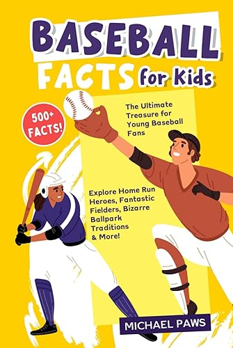 500+ Amazing &amp; Incredible Baseball Facts for Kids: Explore Home Run Heroes, Fantastic Fielders, Bizarre Ballpark Traditions &amp; More! (The Ultimate ... Fans) (Amazing Sports Facts for Kids)