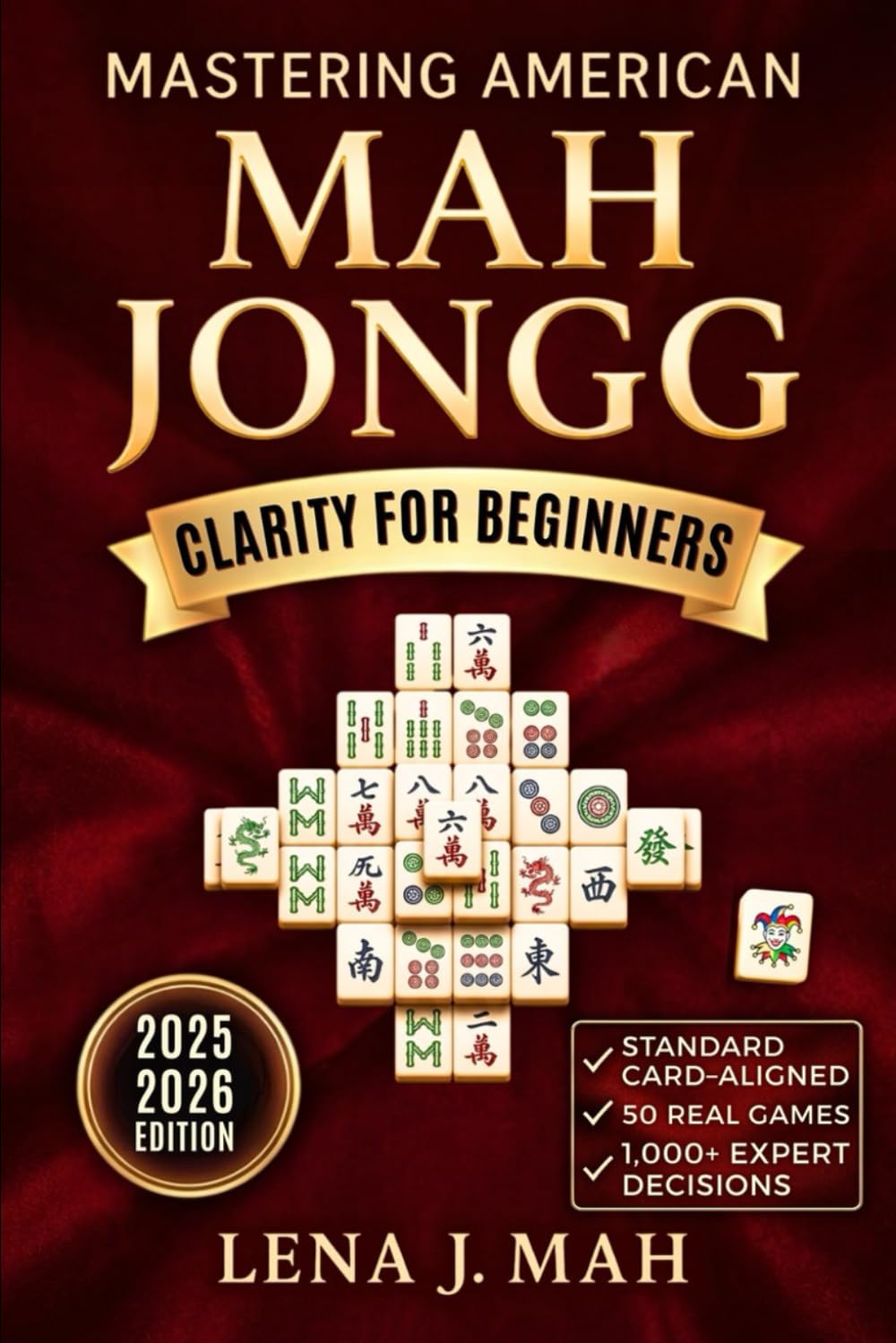 Mastering American Mah Jongg: 50 Real Games and 1,000+ Expert Decisions That Reveal Every Move, Mistake, and Win. Build Confidence and Strategy Using the Standard Card for Social, Stress-Free Play