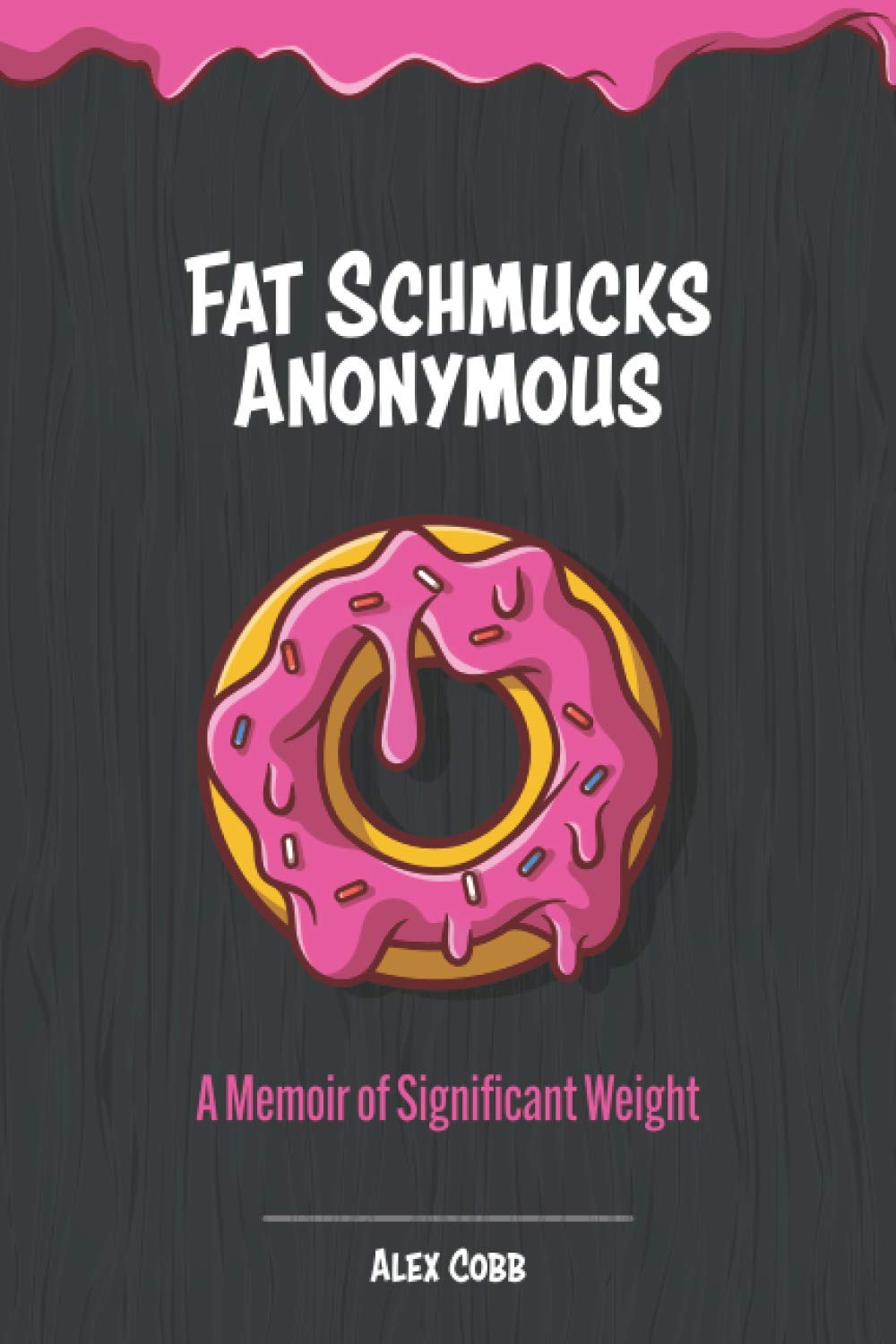Fat Schmucks Anonymous: A Memoir of Significant Weight