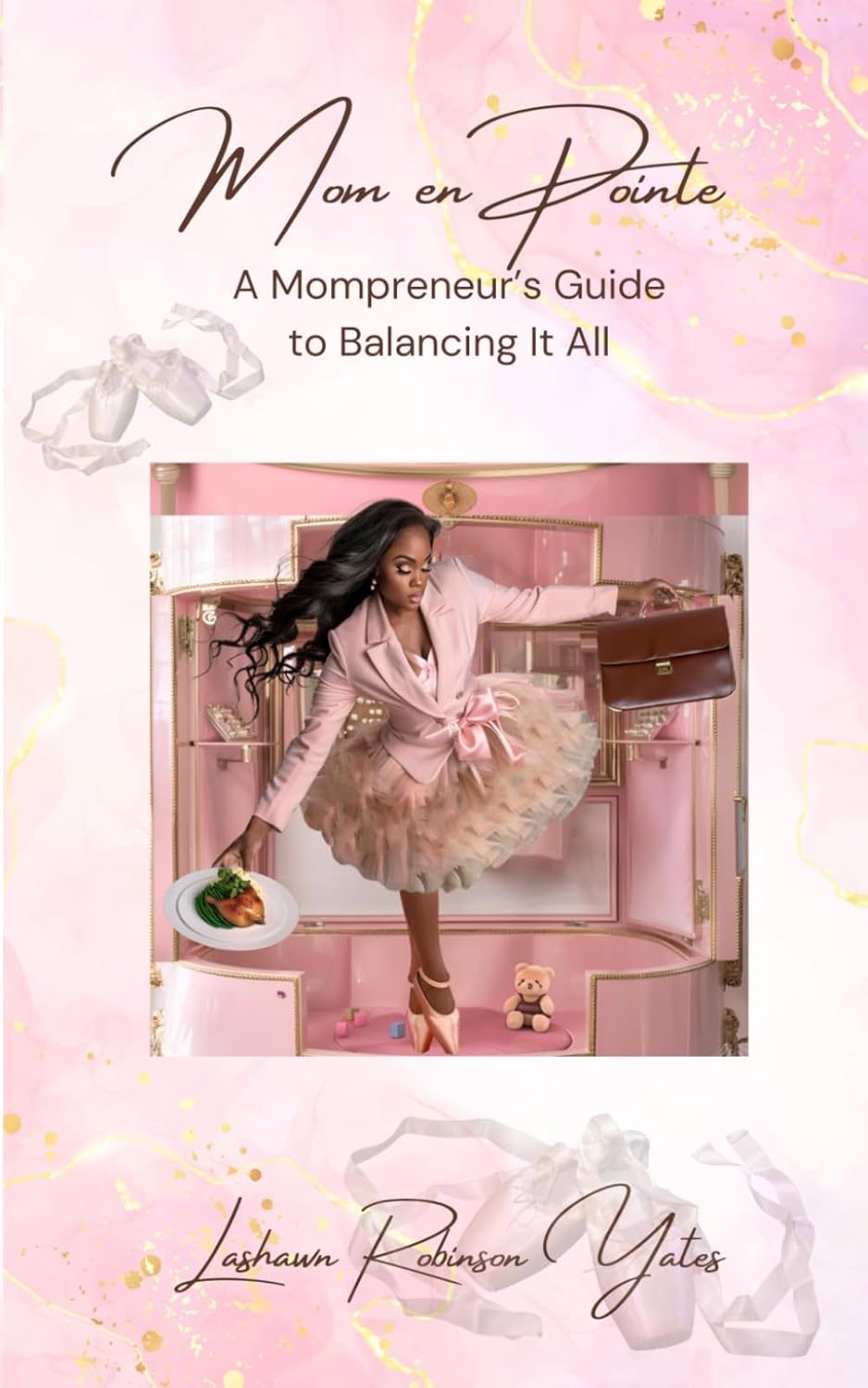 Mom En Pointe: The Mompreneur’s Guide to Balancing it All