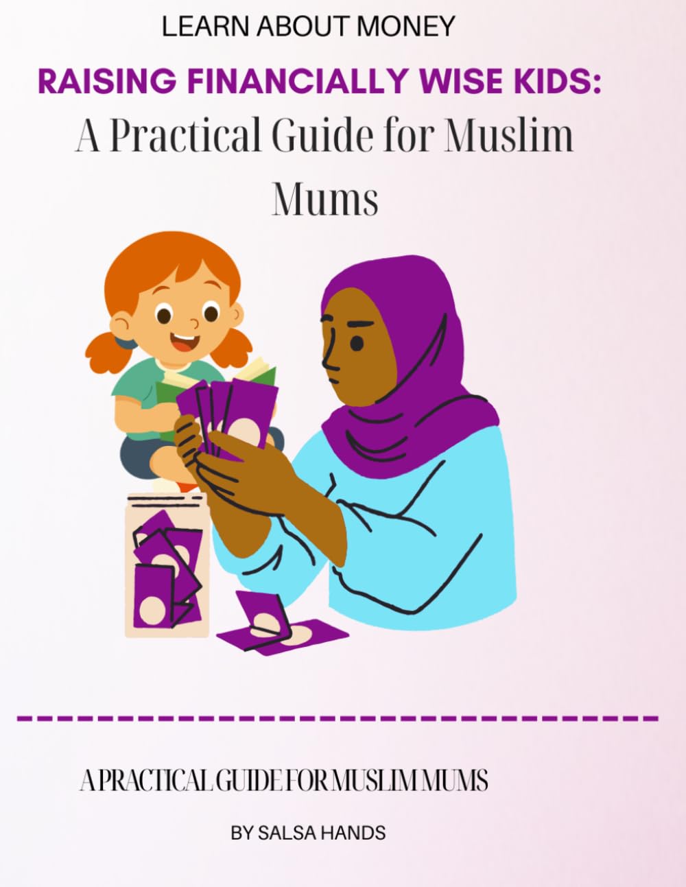 Raising Financially wise Kids: A Practical Guide for Muslim Mums: Teaching Your Children Spending, Saving, Investing, and Giving the Halal Way