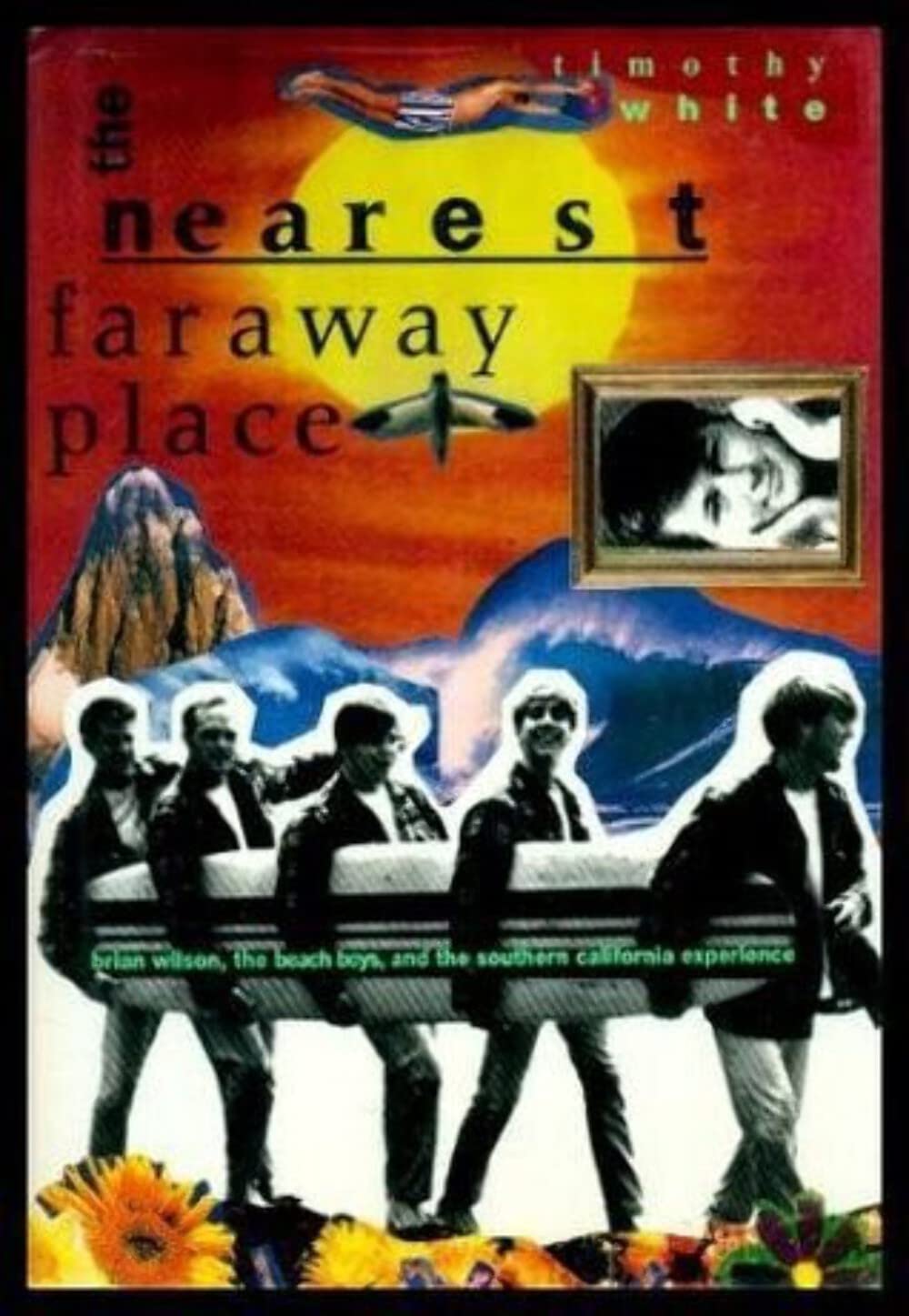 The Nearest Faraway Place: Brian Wilson, the Beach Boys, and the Southern California Experience Hardcover – January 1, 1994