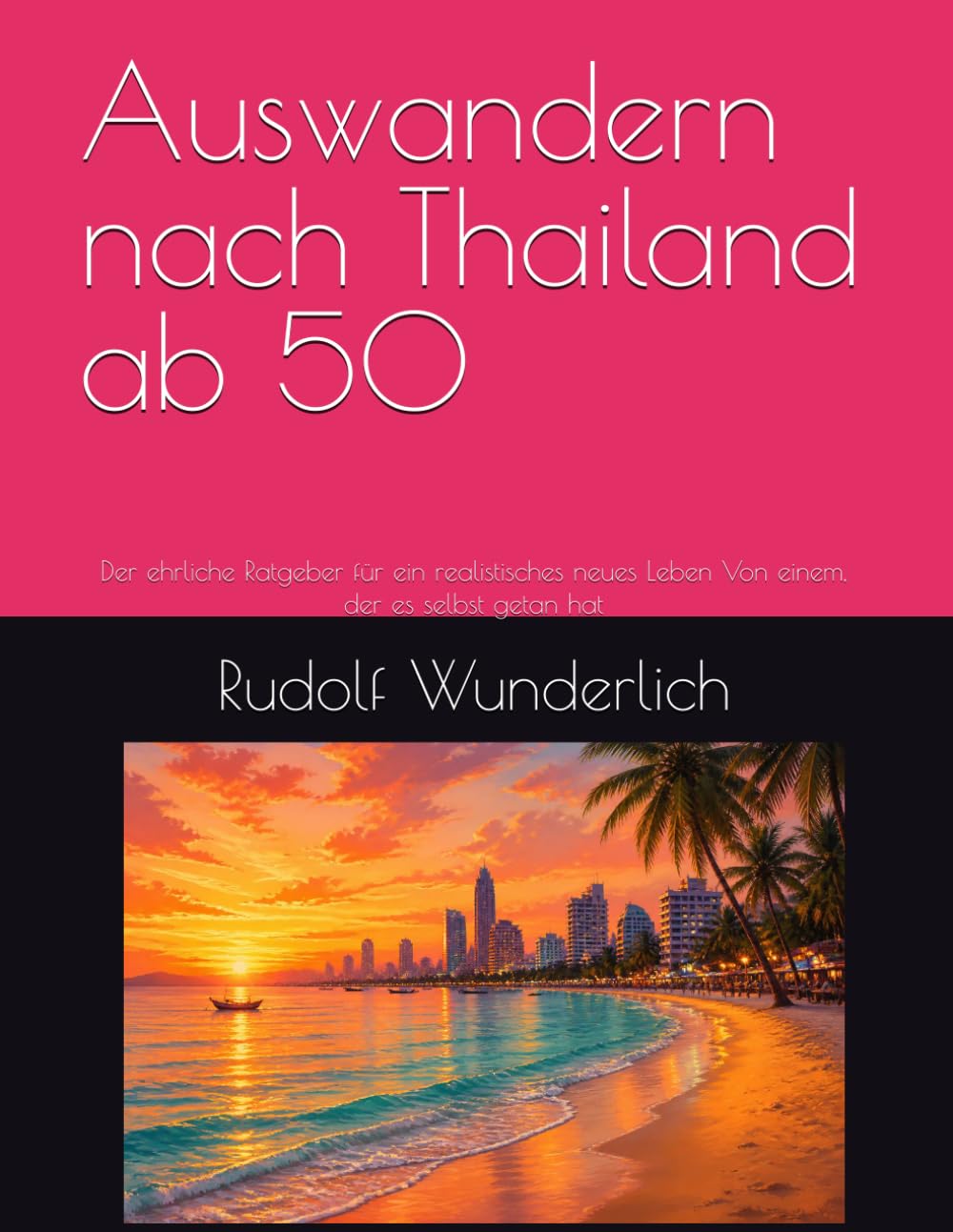 Auswandern nach Thailand ab 50: Der ehrliche Ratgeber für ein realistisches neues Leben Von einem, der es selbst getan hat